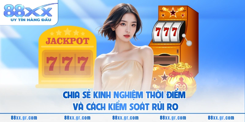 Chia sẻ kinh nghiệm thời điểm và cách kiểm soát rủi ro